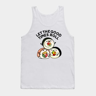 Let The Good Times Roll Funny Sushi Puns Tank Top